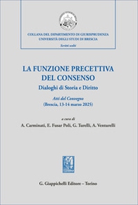 La funzione precettiva del consenso. Dialoghi di Storia e Diritto. Atti del Convegno (Brescia 13-14 marzo 2025) - Librerie.coop