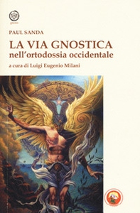 La via gnostica nell'ortodossia occidentale - Librerie.coop La via gnostica nell'ortodossia occidentale - Librerie.coop