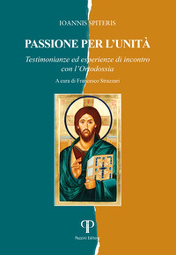 Passione per l'unità. Testimonianze ed esperienze di incontro con l'Ortodossia - Librerie.coop