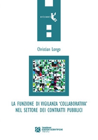 La funzione di vigilanza «collaborativa» nel settore dei contratti pubblici - Librerie.coop