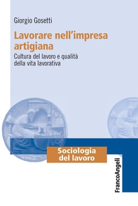 Lavorare nell'impresa artigiana. Cultura del lavoro e qualità della vita lavorativa - Librerie.coop Lavorare nell'impresa artigiana. Cultura del lavoro e qualità della vita lavorativa - Librerie.coop