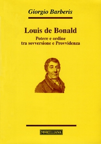 Louis de Bonald. Potere e ordine tra sovversione e provvidenza - Librerie.coop