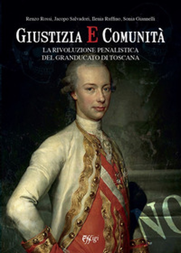 Giustizia e comunità. La rivoluzione penalistica nel Granducato di Toscana - Librerie.coop Giustizia e comunità. La rivoluzione penalistica nel Granducato di Toscana - Librerie.coop