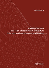 Adaptive design. Spazi solari e bioclimatici in architettura-Solar and bioclimatic spaces in Architecture - Librerie.coop