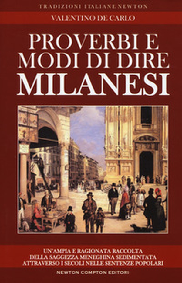 Proverbi e modi di dire milanesi. Un'ampia e ragionata raccolta della saggezza meneghina sedimentata attraverso i secoli nelle sentenze popolari - Librerie.coop Proverbi e modi di dire milanesi. Un'ampia e ragionata raccolta della saggezza meneghina sedimentata attraverso i secoli nelle sentenze popolari - Librerie.coop