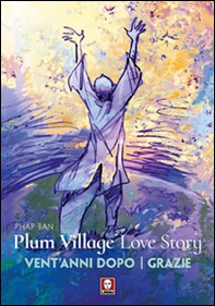 Plum Village Love Story. Grazie-Vent'anni dopo - Librerie.coop