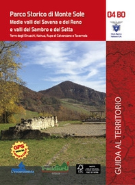 Parco Storico di Monte Sole. Medie valli del Savena e del Reno e valli del Sambro e del Setta. Terre degli Etruschi, Kainua, Rupa di Calvenzano e Tavernola - Librerie.coop