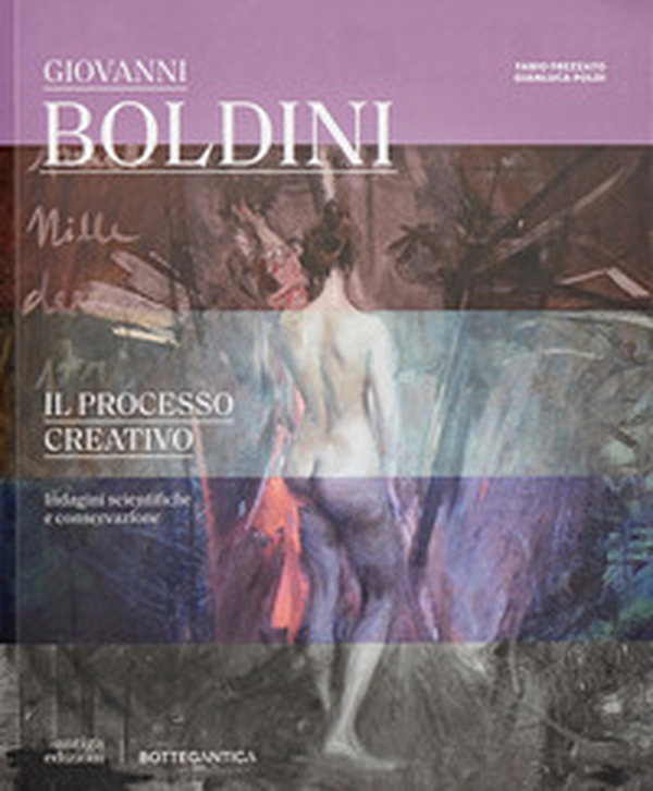 Giovanni Boldini il processo creativo. Indagini scientifiche e conservazione - Librerie.coop Giovanni Boldini il processo creativo. Indagini scientifiche e conservazione - Librerie.coop