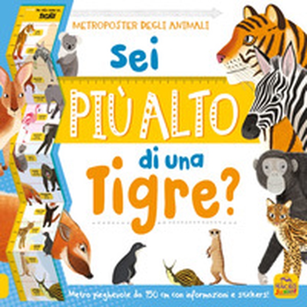 Sei più alto di una tigre? Con adesivi - Librerie.coop Sei più alto di una tigre? Con adesivi - Librerie.coop