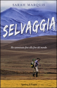 Selvaggia. Ho camminato fino alla fine del mondo - Librerie.coop