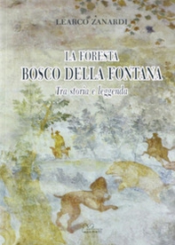 La foresta Bosco della Fontana. Tra storia e leggenda - Librerie.coop