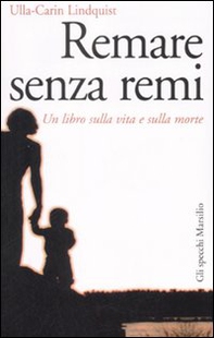 Remare senza remi. Un libro sulla vita e sulla morte - Librerie.coop