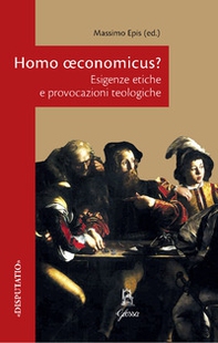 Homo oeconomicus? Esigenze etiche e provocazioni teologiche - Librerie.coop Homo oeconomicus? Esigenze etiche e provocazioni teologiche - Librerie.coop