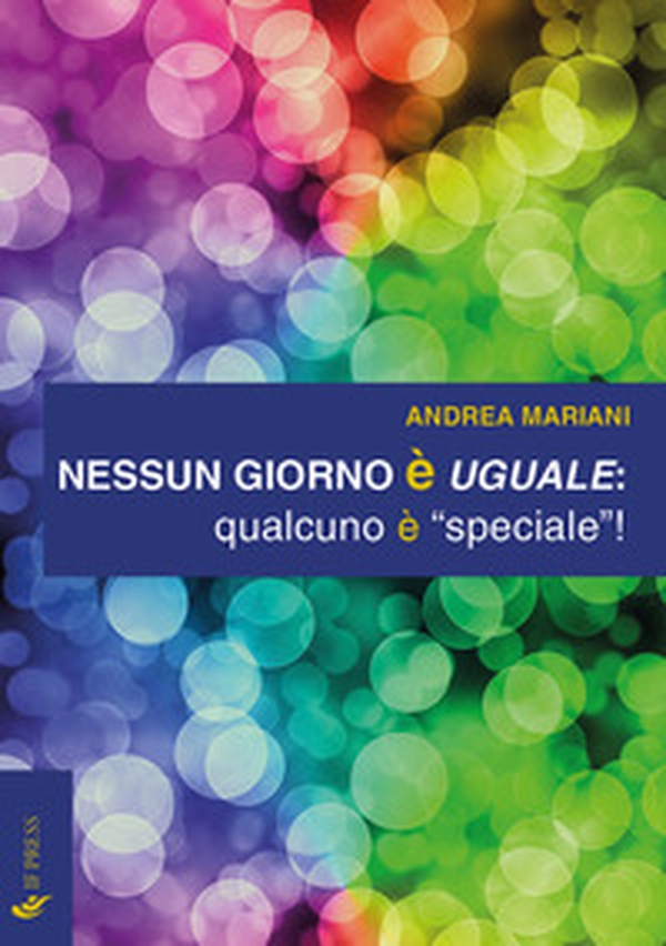 Nessun giorno è uguale: qualcuno è «speciale»! - Librerie.coop Nessun giorno è uguale: qualcuno è «speciale»! - Librerie.coop