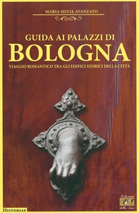 Guida ai palazzi di Bologna. Viaggio romantico tra gli edifici storici della città - Librerie.coop