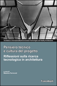 Pensiero tecnico e cultura del progetto. Riflessioni sulla ricerca tecnologica in architettura - Librerie.coop