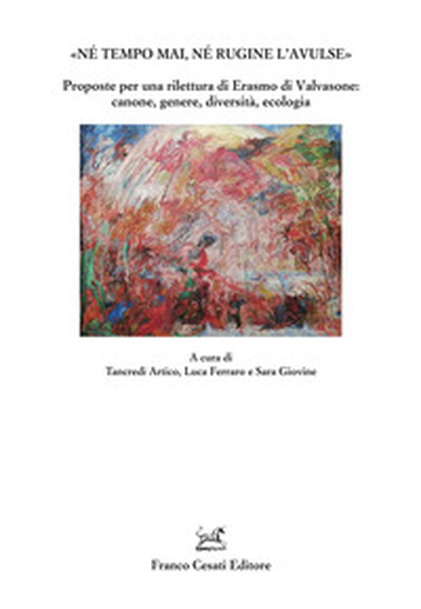 «Né tempo mai, né rugine l'avulse». Proposte per una rilettura di Erasmo di Valvasone: canone, genere, diversità, ecologia - Librerie.coop «Né tempo mai, né rugine l'avulse». Proposte per una rilettura di Erasmo di Valvasone: canone, genere, diversità, ecologia - Librerie.coop