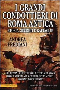 I grandi condottieri di Roma antica. Storia, segreti e battaglie. Gli uomini che fecero la storia di Roma dagli albori alla caduta dell'impero romano d'Occidente - Librerie.coop I grandi condottieri di Roma antica. Storia, segreti e battaglie. Gli uomini che fecero la storia di Roma dagli albori alla caduta dell'impero romano d'Occidente - Librerie.coop