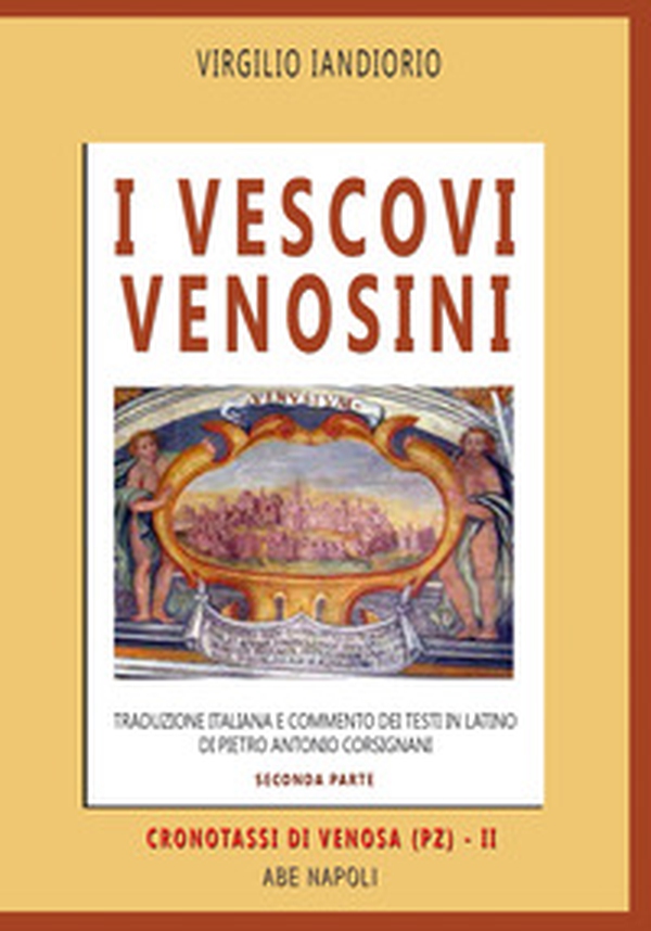 I vescovi venosini: traduzione italiana e commento dei testi in latino di Pietro Antonio Corsignani - Vol. 2 - Librerie.coop