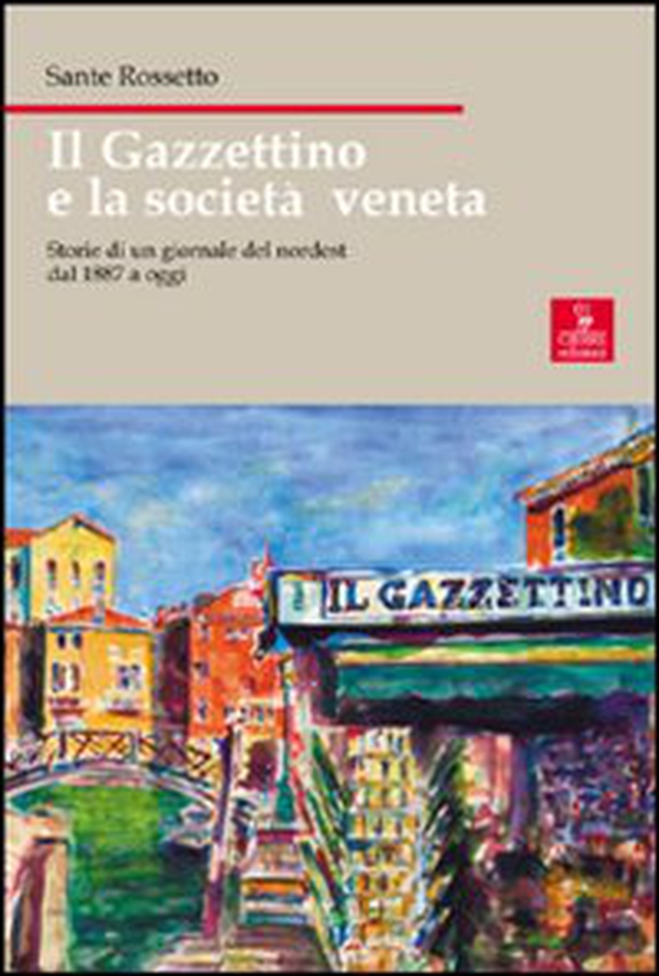 Il Gazzettino e la società veneta. Storie di un giornale del nordest dal 1887 a oggi - Librerie.coop Il Gazzettino e la società veneta. Storie di un giornale del nordest dal 1887 a oggi - Librerie.coop