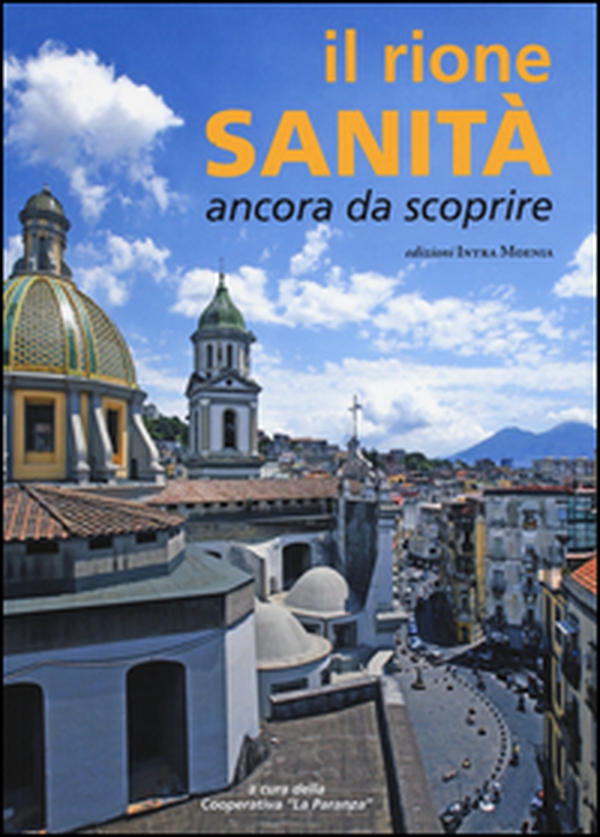 Il rione Sanità. Ancora da scoprire - Librerie.coop Il rione Sanità. Ancora da scoprire - Librerie.coop