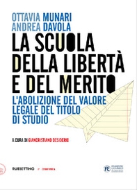 La scuola della libertà e del merito. L'abolizione del valore legale del titolo di studio - Librerie.coop