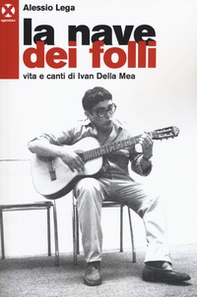 La nave dei folli. Vita e opere di Ivan della Mea - Librerie.coop La nave dei folli. Vita e opere di Ivan della Mea - Librerie.coop