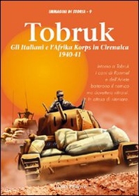 Tobruk. Gli italiani e l'Africa korps in Cirenaica (1940-1941) - Librerie.coop