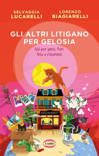 Gli altri litigano per gelosia. Noi per gatti, fiori, foto e ristoranti - Librerie.coop