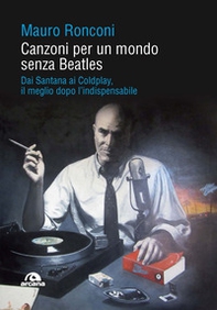 Canzoni per un mondo senza Beatles. Dai Santana ai Coldplay, il meglio dopo l'indispensabile - Librerie.coop Canzoni per un mondo senza Beatles. Dai Santana ai Coldplay, il meglio dopo l'indispensabile - Librerie.coop