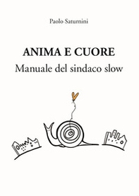 Anima e Cuore. Manuale del sindaco slow - Librerie.coop