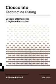 Cioccolato. Teobromina 650mg. Leggere attentamente il foglietto illustrativo - Librerie.coop