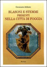 Blasoni e stemmi presenti nella città di Foggia - Librerie.coop