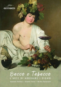 Bacco e tabacco. L'arte di abbinare i sigari - Librerie.coop