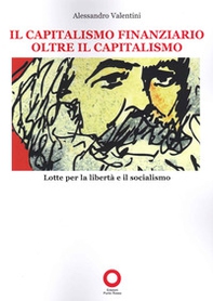 Il capitalismo finanziario oltre il capitalismo. Lotte per la libertà e il socialismo - Librerie.coop Il capitalismo finanziario oltre il capitalismo. Lotte per la libertà e il socialismo - Librerie.coop