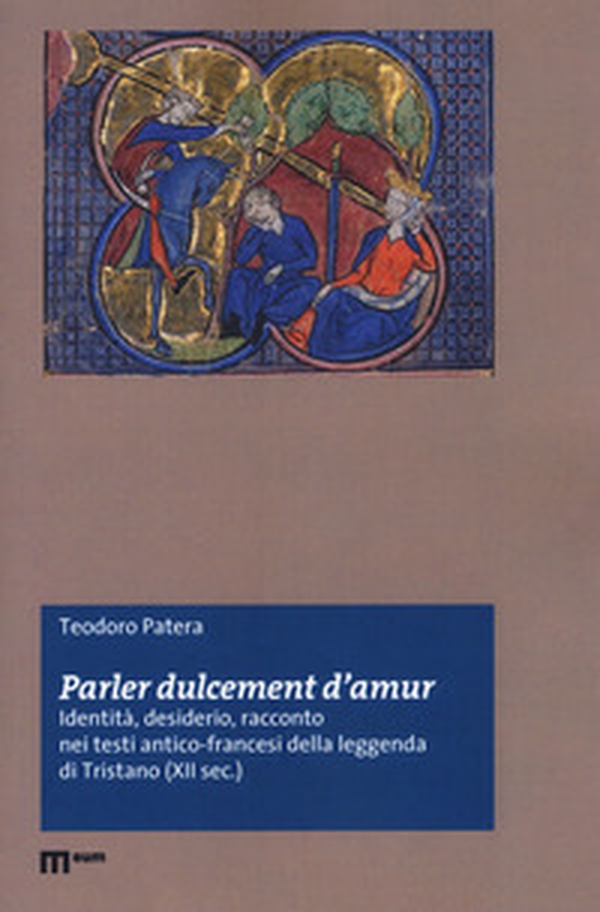 «Parler dulcement d'amur». Identità, desiderio, racconto nei testi antico-francesi della leggenda di Tristano (XII sec.) - Librerie.coop «Parler dulcement d'amur». Identità, desiderio, racconto nei testi antico-francesi della leggenda di Tristano (XII sec.) - Librerie.coop
