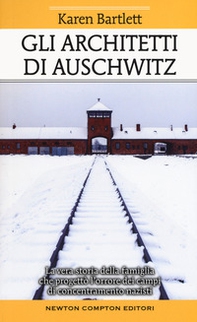 Gli architetti di Auschwitz. La vera storia della famiglia che progettò l'orrore dei campi di concentramento nazisti - Librerie.coop
