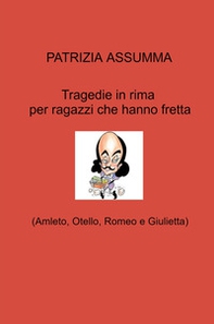 Tragedie in rima per ragazzi che hanno fretta. (Amleto, Otello, Romeo e Giulietta) - Librerie.coop