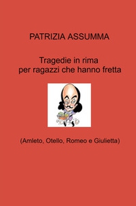 Tragedie in rima per ragazzi che hanno fretta. (Amleto, Otello, Romeo e Giulietta) - Librerie.coop