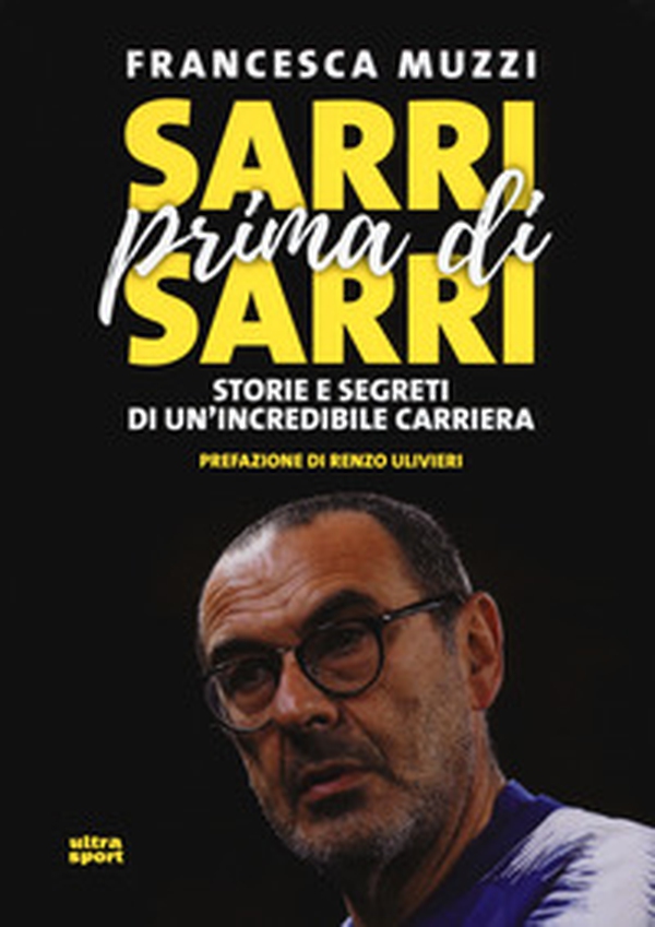 Sarri prima di Sarri. Storie e segreti di un'incredibile carriera - Librerie.coop Sarri prima di Sarri. Storie e segreti di un'incredibile carriera - Librerie.coop