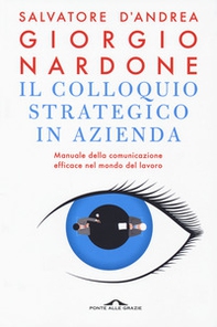 Il colloquio strategico in azienda. Manuale della comunicazione efficace nel mondo del lavoro - Librerie.coop Il colloquio strategico in azienda. Manuale della comunicazione efficace nel mondo del lavoro - Librerie.coop