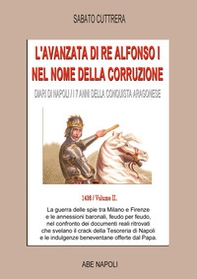 L'avanzata di Re Alfonso I nel nome della corruzione: diari di Napoli, i 7 anni della conquista aragonese - Vol. 2 - Librerie.coop