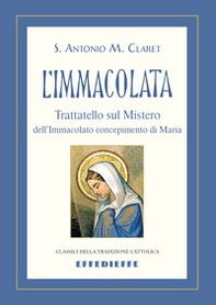 L'Immacolata. Trattatello sul mistero dell'Immacolato concepimento - Librerie.coop