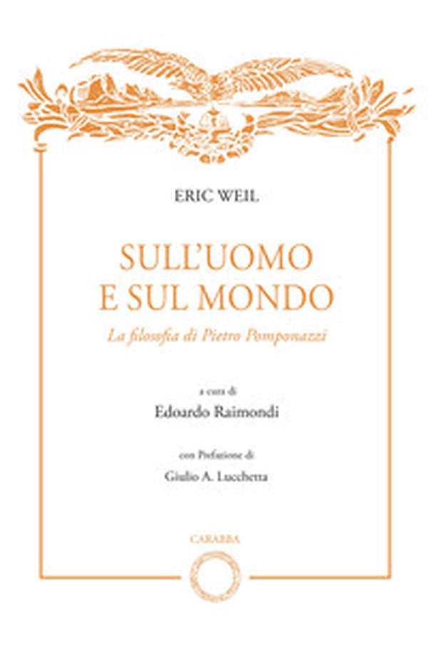Sull'uomo e sul mondo. La filosofia di Pietro Pomponazzi - Librerie.coop Sull'uomo e sul mondo. La filosofia di Pietro Pomponazzi - Librerie.coop