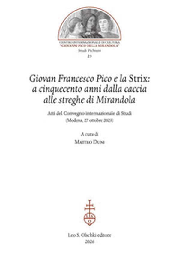 Giovan Francesco Pico e la Strix: a cinquecento anni dalla caccia alle streghe di Mirandola. Atti del Convegno internazionale di Studi (Modena, 27 ottobre 2023) - Librerie.coop
