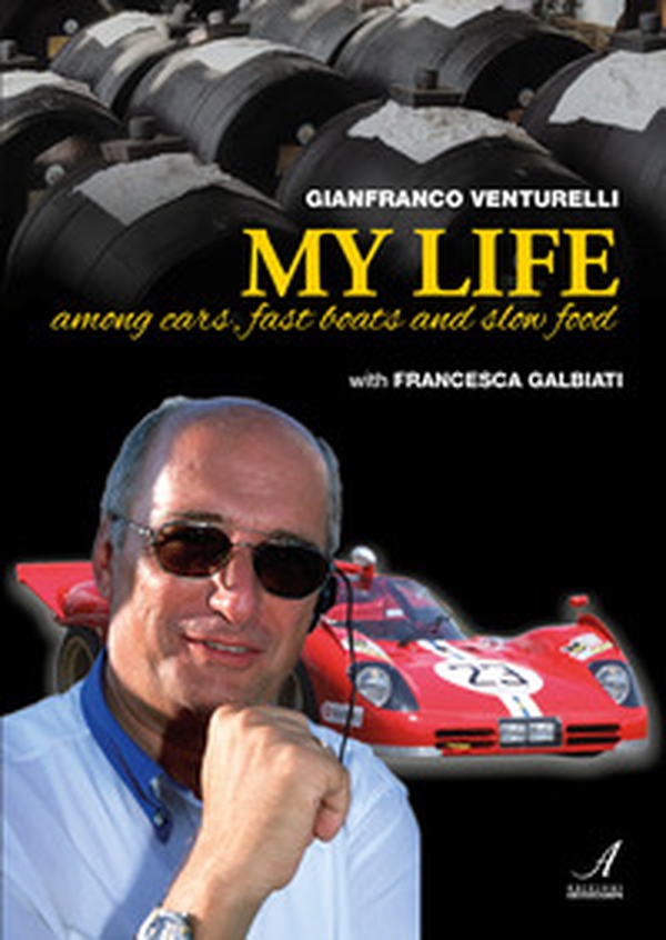Gianfranco Venturelli. My life. Among cars, fast boats and slow food - Librerie.coop Gianfranco Venturelli. My life. Among cars, fast boats and slow food - Librerie.coop