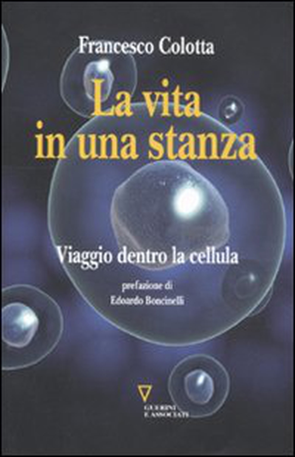 La vita in una stanza. Viaggio dentro la cellula - Librerie.coop La vita in una stanza. Viaggio dentro la cellula - Librerie.coop