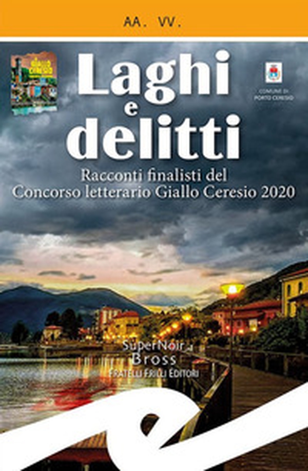 Laghi e delitti. Racconti finalisti del Concorso Letterario Ceresio in Giallo 2020 - Librerie.coop Laghi e delitti. Racconti finalisti del Concorso Letterario Ceresio in Giallo 2020 - Librerie.coop