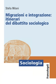 Migrazioni e integrazione: itinerari del dibattito sociologico - Librerie.coop