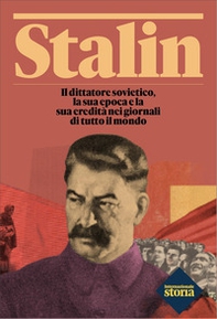 Stalin. Il dittatore sovietico, la sua epoca e la sua eredità nei giornali di tutto il mondo - Librerie.coop Stalin. Il dittatore sovietico, la sua epoca e la sua eredità nei giornali di tutto il mondo - Librerie.coop